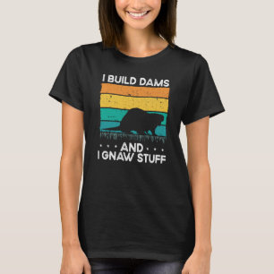 I Build Dams And I Gnaw Stuff Backprint Beaver T-Shirt