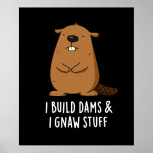 I Build Dams And I Gnaw Stuff Beaver Pun Dark BG Poster