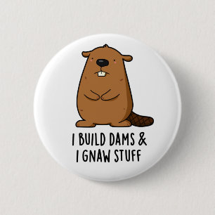 I Build Dams And I Gnaw Stuff Funny Beaver Pun  2 Inch Round Button