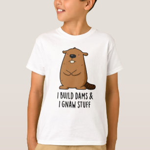 I Build Dams And I Gnaw Stuff Funny Beaver Pun  T-Shirt