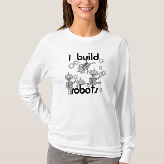 I Build Robots T-Shirt (Front)