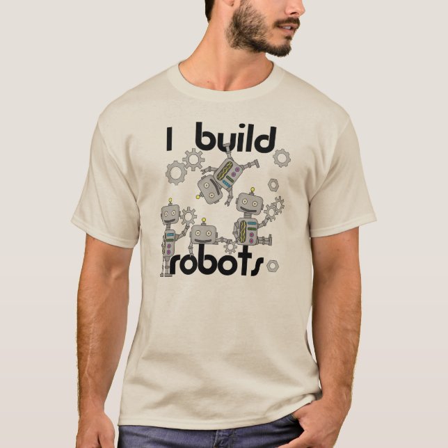 I Build Robots T-Shirt (Front)