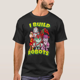 I Build Robots Team Robots T-Shirt
