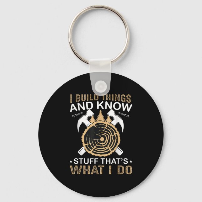I Build Things And I Know Stuff That's What I Do  Keychain (Front)