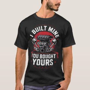 I Built Mine You Bought Yours Funny Car Mechanic A T-Shirt