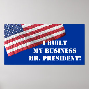 I BUILT MY BUSINESS MR. PRESIDENT!  POSTER