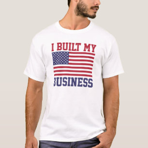 I Built My Business T-Shirts