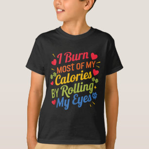 I Burn Most Of My Calories By Rolling My Eyes Desi T-Shirt