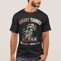 I Bury Things Funny Raccoon Gardening
