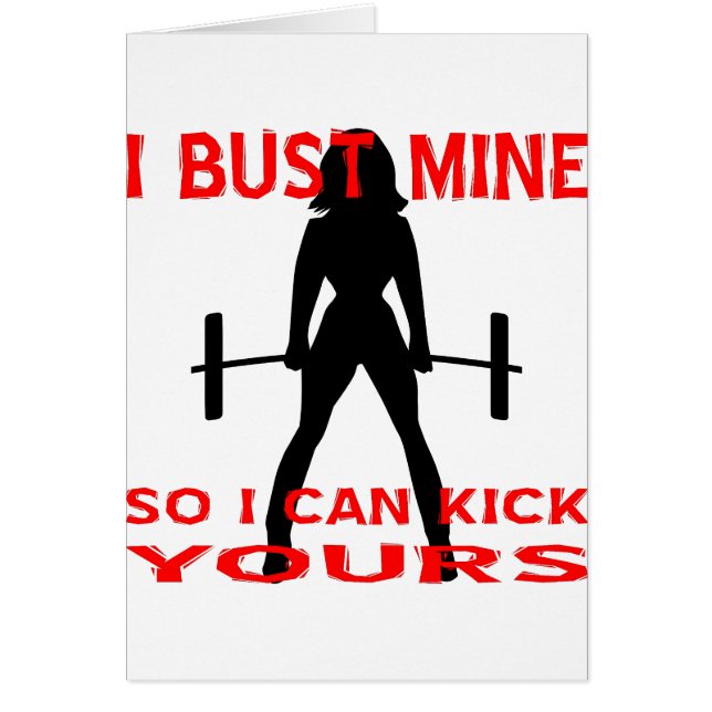 I Bust Mine So I Can Kick Yours (Front)