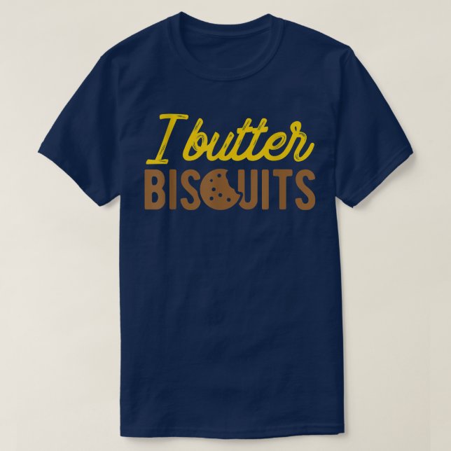 I Butter BiscuitsBaking Biscuit  1876 T-Shirt (Design Front)