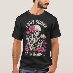 I Buy Books Like I'M Immortal T-Shirt
