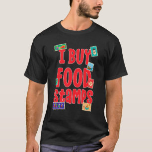 I Buy Food Stamps  on back  1 T-Shirt
