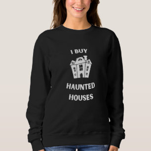 I Buy Haunted Houses Wholesalers Flippers Invest Sweatshirt