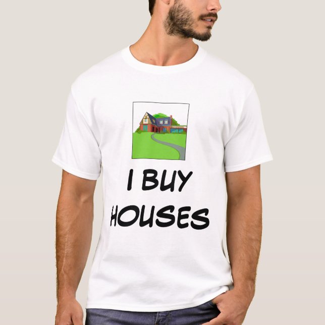 I BUY HOUSES T-SHIRT (Front)