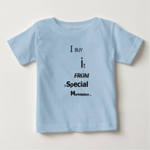 I Buy It From a Special MarketPlace - Baby T-Shirt