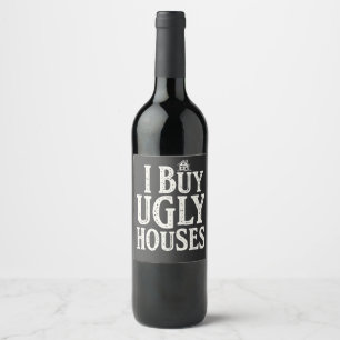 I Buy Ugly Houses Real Estate Rental Houses  Wine Label