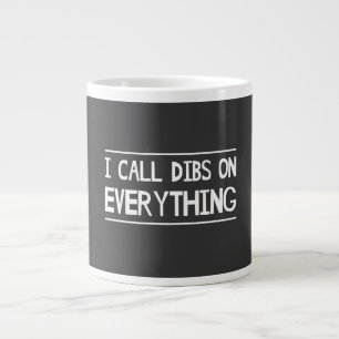 I Call Dibs On Everything Large Coffee Mug