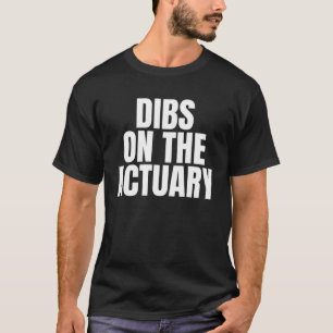 I Call Dibs on the Actuary Job Career Work T-Shirt