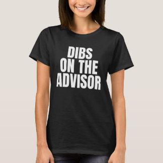 I Call Dibs on the Advisor Job Career Work T-Shirt
