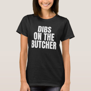 I Call Dibs on the Butcher Job Career Work T-Shirt
