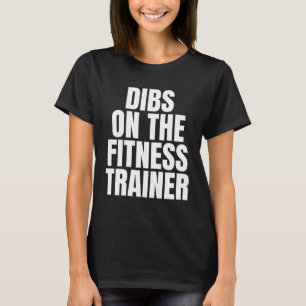 I Call Dibs on the Fitness Trainer Job Career Work T-Shirt