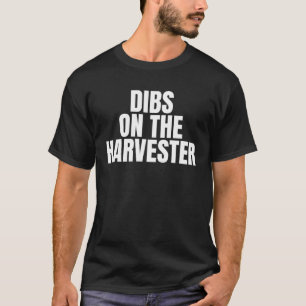 I Call Dibs on the Harvester Job Career Work T-Shirt