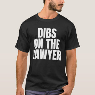 I Call Dibs on the Lawyer Job Career Work T-Shirt