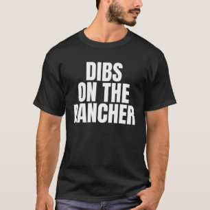 I Call Dibs on the Rancher Job Career Work T-Shirt
