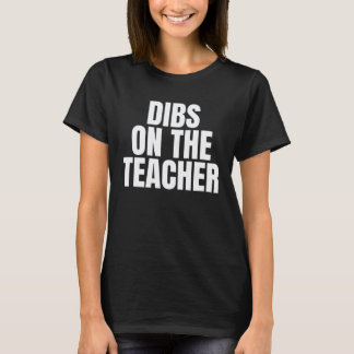 I Call Dibs on the Teacher Job Career Work T-Shirt