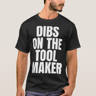 I Call Dibs on the Tool Maker Job Career Work T-Shirt