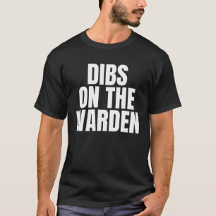 I Call Dibs on the Warden Job Career Work T-Shirt
