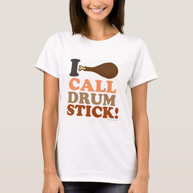 I Call Drumstick Ultimate Thanksgiving Slogan T-Shirt (Front)