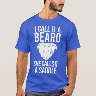 I Call It A Beard She Calls It A Saddle 10 T-Shirt
