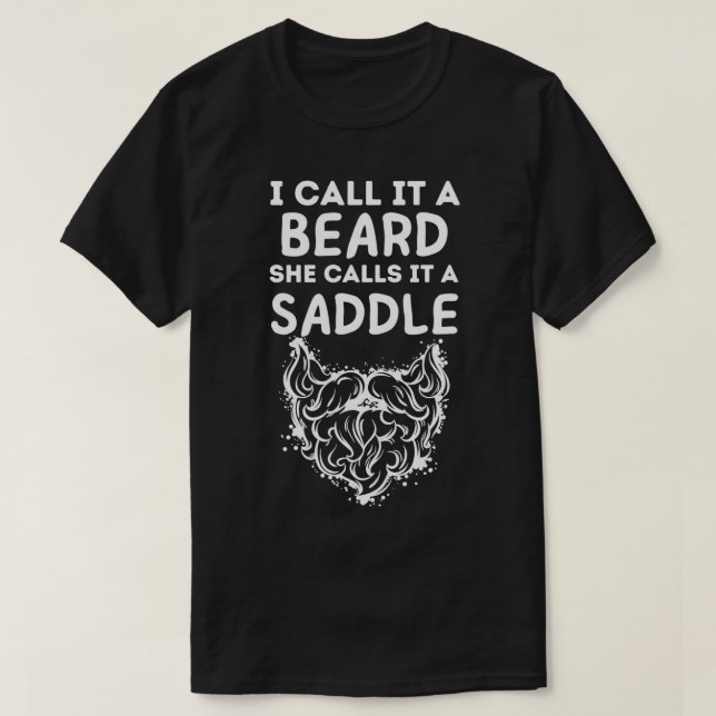 I Call It A Beard She Calls It A Saddle 31 T-Shirt (Design Front)