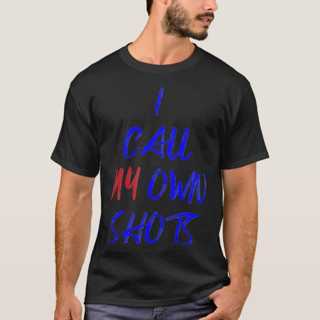 I Call My Own Shots Anti Vaccine Freedom Over Coer T-Shirt (Front)