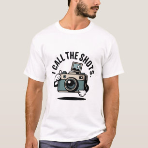  I Call The Shots Around Here Funny Photographer T-Shirt