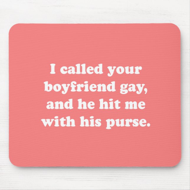 I CALLED YOUR BOYFRIEND GAY MOUSE PAD (Front)