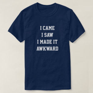 I cam i made it awkward t-shirt