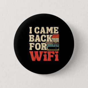 I Came Back For Wifi Funny Back To School Internet 2 Inch Round Button