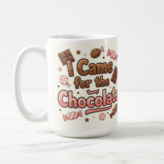 I came for the chocolate  coffee mug