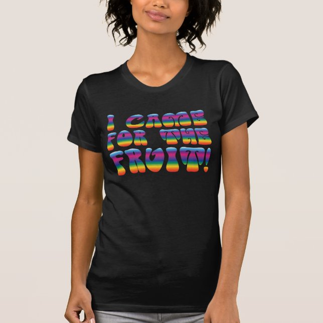 I came for the fruit! vegan tshirt (Front)