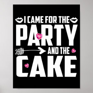 I Came For The Party And The Cake  Poster