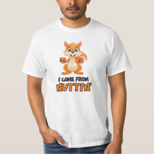 I Came From Nuttin' T-Shirt