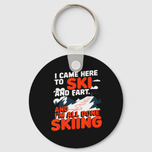 I Came Here To Ski And Fart Apres Skiing Funny Ski Keychain