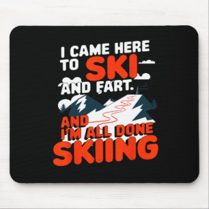 I Came Here To Ski And Fart Apres Skiing Funny Ski Mouse Pad