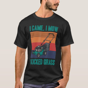 I Came I Mow I Kicked Grass Gardening Gardener Law T-Shirt