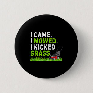 I Came I Mowed I Kicked Gr Shirt Funny Kicked Gr H 2 Inch Round Button
