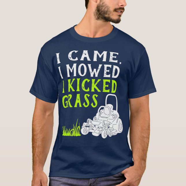 I Came I Mowed I Kicked Grass Funny Lawnmower T-Shirt (Front)