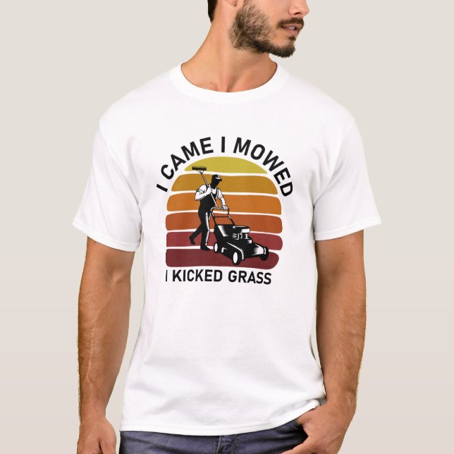 I Came I Mowed I Kicked Grass Funny T-Shirt (Front)